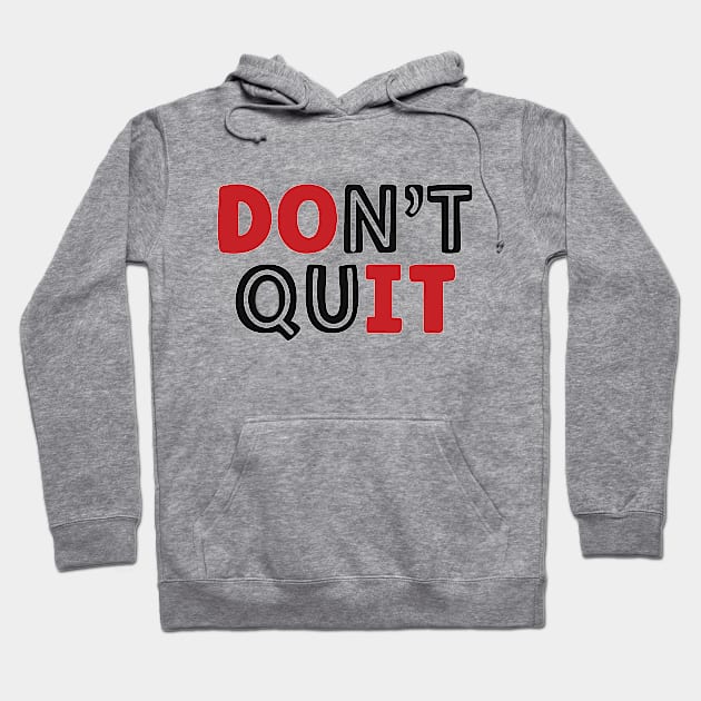 Don't Quit-Do It Hoodie by piksimp